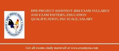 DPR Project Assistant 2018 Exam Syllabus And Exam Pattern, Education Qualification, Pay scale, Salary