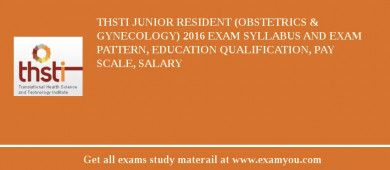 THSTI Junior Resident (Obstetrics & Gynecology) 2018 Exam Syllabus And Exam Pattern, Education Qualification, Pay scale, Salary
