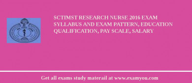 SCTIMST Research Nurse 2018 Exam Syllabus And Exam Pattern, Education Qualification, Pay scale, Salary
