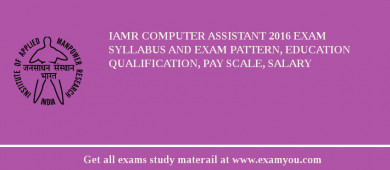 IAMR Computer Assistant 2018 Exam Syllabus And Exam Pattern, Education Qualification, Pay scale, Salary
