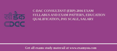 C-DAC Consultant (ERP) 2018 Exam Syllabus And Exam Pattern, Education Qualification, Pay scale, Salary