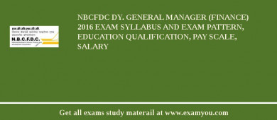 NBCFDC Dy. General Manager (Finance) 2018 Exam Syllabus And Exam Pattern, Education Qualification, Pay scale, Salary