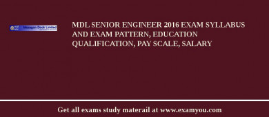MDL Senior Engineer 2018 Exam Syllabus And Exam Pattern, Education Qualification, Pay scale, Salary