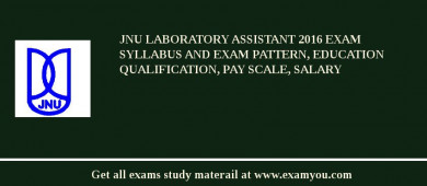 JNU Laboratory Assistant 2018 Exam Syllabus And Exam Pattern, Education Qualification, Pay scale, Salary