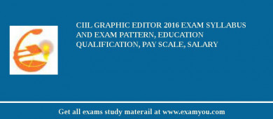 CIIL Graphic Editor 2018 Exam Syllabus And Exam Pattern, Education Qualification, Pay scale, Salary