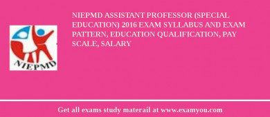 NIEPMD Assistant Professor (Special Education) 2018 Exam Syllabus And Exam Pattern, Education Qualification, Pay scale, Salary