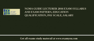 NGMA Guide Lecturer 2018 Exam Syllabus And Exam Pattern, Education Qualification, Pay scale, Salary
