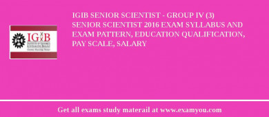IGIB Senior Scientist - Group IV (3)  Senior Scientist 2018 Exam Syllabus And Exam Pattern, Education Qualification, Pay scale, Salary