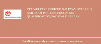 CEL Welfare Officer 2018 Exam Syllabus And Exam Pattern, Education Qualification, Pay scale, Salary