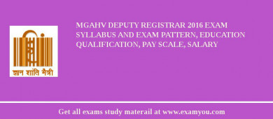 MGAHV Deputy Registrar 2018 Exam Syllabus And Exam Pattern, Education Qualification, Pay scale, Salary