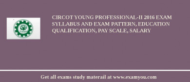 CIRCOT Young Professional-II 2018 Exam Syllabus And Exam Pattern, Education Qualification, Pay scale, Salary