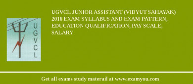 UGVCL Junior Assistant (Vidyut Sahayak) 2018 Exam Syllabus And Exam Pattern, Education Qualification, Pay scale, Salary