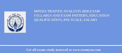 MPEDA Trainee Analysts 2018 Exam Syllabus And Exam Pattern, Education Qualification, Pay scale, Salary