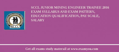SCCL Junior Mining Engineer Trainee 2018 Exam Syllabus And Exam Pattern, Education Qualification, Pay scale, Salary