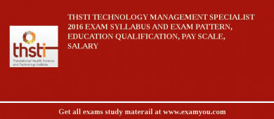 THSTI Technology Management Specialist 2018 Exam Syllabus And Exam Pattern, Education Qualification, Pay scale, Salary