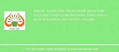 SMVDU Associate Professor 2018 Exam Syllabus And Exam Pattern, Education Qualification, Pay scale, Salary