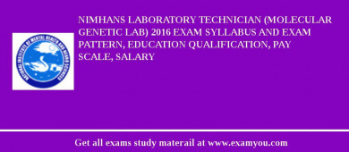 NIMHANS Laboratory Technician (Molecular Genetic Lab) 2018 Exam Syllabus And Exam Pattern, Education Qualification, Pay scale, Salary