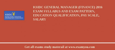 KSIDC General Manager (Finance) 2018 Exam Syllabus And Exam Pattern, Education Qualification, Pay scale, Salary
