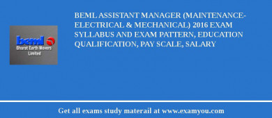 BEML Assistant Manager (Maintenance- Electrical & Mechanical) 2018 Exam Syllabus And Exam Pattern, Education Qualification, Pay scale, Salary