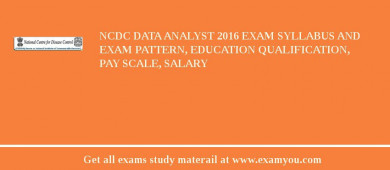 NCDC Data Analyst 2018 Exam Syllabus And Exam Pattern, Education Qualification, Pay scale, Salary