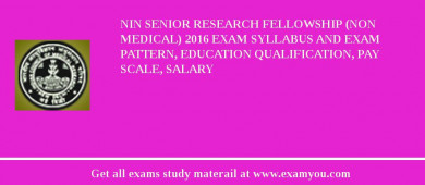 NIN Senior Research Fellowship (Non Medical) 2018 Exam Syllabus And Exam Pattern, Education Qualification, Pay scale, Salary