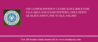 NIV Lower Division Clerk (LDC) 2018 Exam Syllabus And Exam Pattern, Education Qualification, Pay scale, Salary