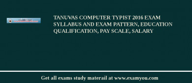 TANUVAS Computer Typist 2018 Exam Syllabus And Exam Pattern, Education Qualification, Pay scale, Salary