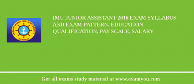 IMU Junior Assistant 2018 Exam Syllabus And Exam Pattern, Education Qualification, Pay scale, Salary