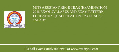 MITS Assistant Registrar (Examination) 2018 Exam Syllabus And Exam Pattern, Education Qualification, Pay scale, Salary