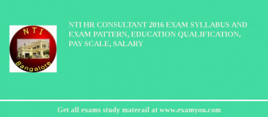 NTI HR Consultant 2018 Exam Syllabus And Exam Pattern, Education Qualification, Pay scale, Salary