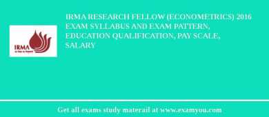 IRMA Research Fellow (Econometrics) 2018 Exam Syllabus And Exam Pattern, Education Qualification, Pay scale, Salary