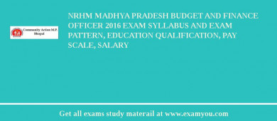 NRHM Madhya Pradesh Budget and Finance Officer 2018 Exam Syllabus And Exam Pattern, Education Qualification, Pay scale, Salary