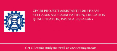 CECRI Project Assistant-II 2018 Exam Syllabus And Exam Pattern, Education Qualification, Pay scale, Salary