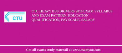 CTU Heavy Bus Drivers 2018 Exam Syllabus And Exam Pattern, Education Qualification, Pay scale, Salary