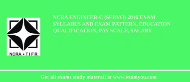 NCRA Engineer-C (Servo) 2018 Exam Syllabus And Exam Pattern, Education Qualification, Pay scale, Salary
