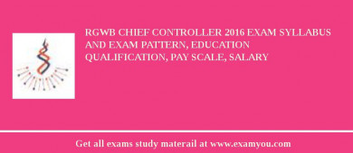 RGWB Chief Controller 2018 Exam Syllabus And Exam Pattern, Education Qualification, Pay scale, Salary
