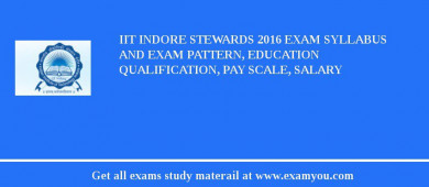 IIT Indore Stewards 2018 Exam Syllabus And Exam Pattern, Education Qualification, Pay scale, Salary