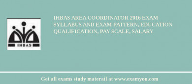 IHBAS Area Coordinator 2018 Exam Syllabus And Exam Pattern, Education Qualification, Pay scale, Salary