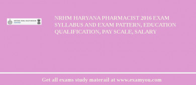 NRHM Haryana Pharmacist 2018 Exam Syllabus And Exam Pattern, Education Qualification, Pay scale, Salary