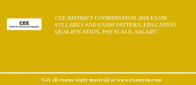 CEE District Coordinator 2018 Exam Syllabus And Exam Pattern, Education Qualification, Pay scale, Salary