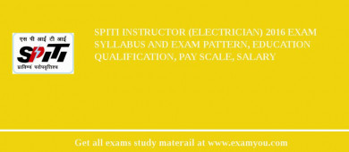 SPITI Instructor (Electrician) 2018 Exam Syllabus And Exam Pattern, Education Qualification, Pay scale, Salary