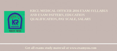 KRCL Medical Officer 2018 Exam Syllabus And Exam Pattern, Education Qualification, Pay scale, Salary