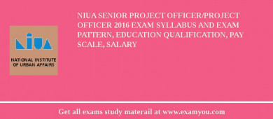 NIUA Senior Project Officer/Project Officer 2018 Exam Syllabus And Exam Pattern, Education Qualification, Pay scale, Salary