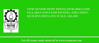 NITIE Senior Hindi Translator 2018 Exam Syllabus And Exam Pattern, Education Qualification, Pay scale, Salary