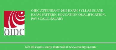 OIDC Attendant 2018 Exam Syllabus And Exam Pattern, Education Qualification, Pay scale, Salary
