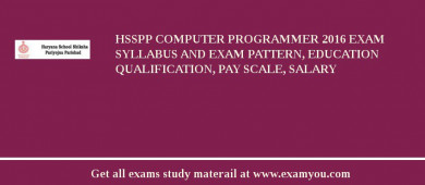 HSSPP Computer Programmer 2018 Exam Syllabus And Exam Pattern, Education Qualification, Pay scale, Salary