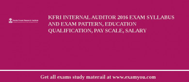 KFRI Internal Auditor 2018 Exam Syllabus And Exam Pattern, Education Qualification, Pay scale, Salary