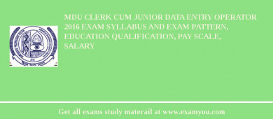MDU Clerk cum Junior Data Entry Operator 2018 Exam Syllabus And Exam Pattern, Education Qualification, Pay scale, Salary