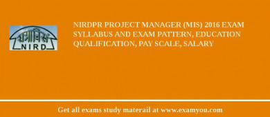 NIRDPR Project Manager (MIS) 2018 Exam Syllabus And Exam Pattern, Education Qualification, Pay scale, Salary