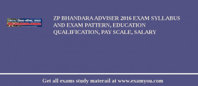ZP Bhandara Adviser 2018 Exam Syllabus And Exam Pattern, Education Qualification, Pay scale, Salary